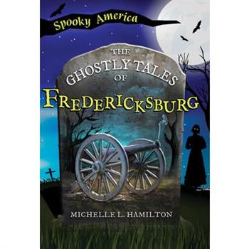 The Ghostly Tales of Fredericksburg