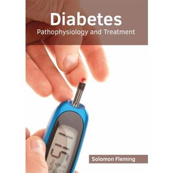 Diabetes: Pathophysiology and Treatment