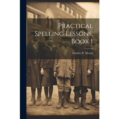 Practical Spelling Lessons, Book 1
