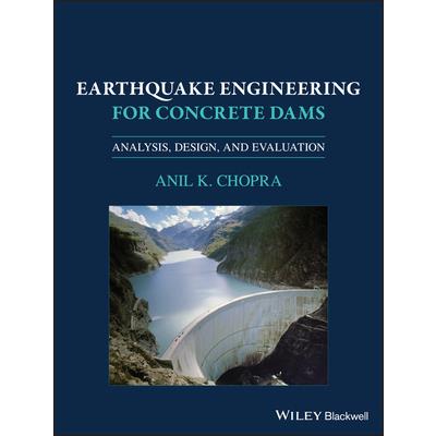 Earthquake Engineering for Concrete DamsAnalysis Design and Evaluation