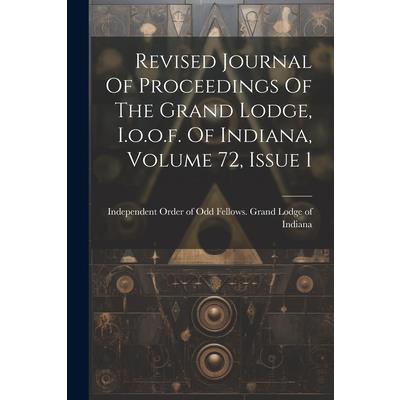 Revised Journal Of Proceedings Of The Grand Lodge, I.o.o.f. Of Indiana, Volume 72, Issue 1