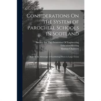 Considerations On the System of Parochial Schools in Scotland