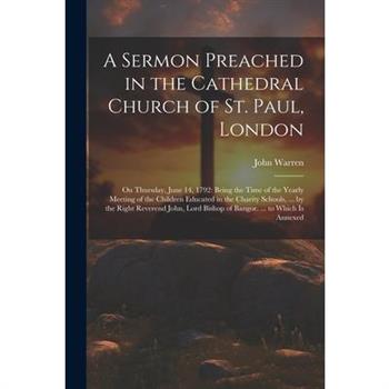 A Sermon Preached in the Cathedral Church of St. Paul, London