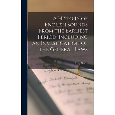 A History of English Sounds From the Earliest Period, Including an Investigation of the General Laws