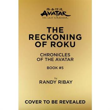 Avatar- the Last Airbender: The Reckoning of Roku (Chronicles of the Avatar Book 5)