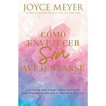 C籀mo Envejecer Sin Avejentarse