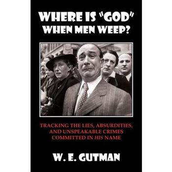 Where Is ”god” When Men Weep?