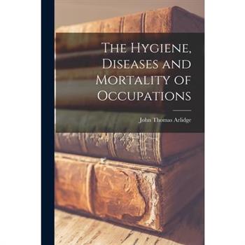 The Hygiene, Diseases and Mortality of Occupations