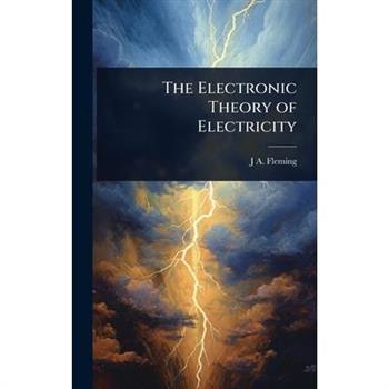 The Electronic Theory of Electricity