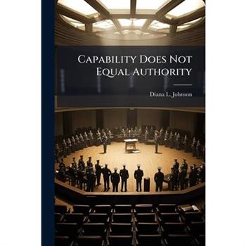 Capability Does Not Equal Authority