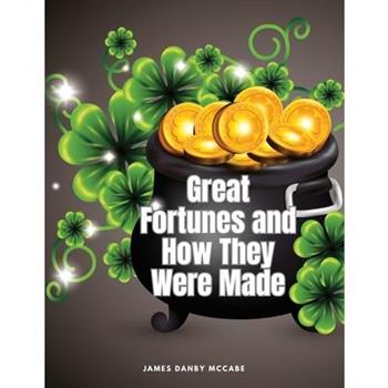Great Fortunes and How They Were Made