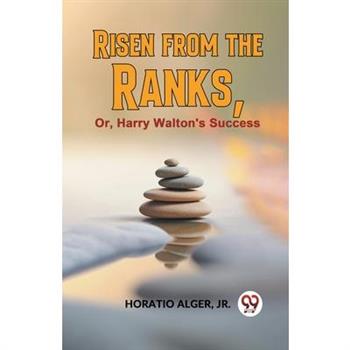 Risen From The Ranks, Or, Harry Walton’S Success