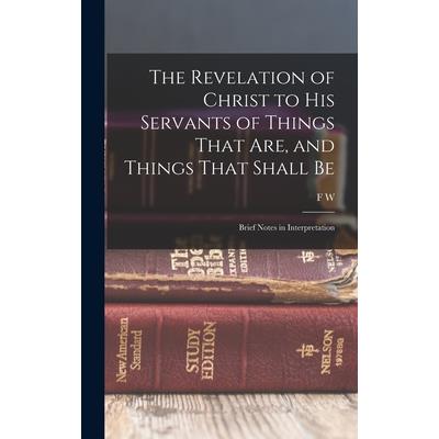 The Revelation of Christ to His Servants of Things That are, and Things That Shall Be