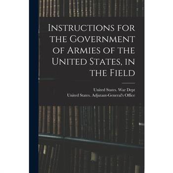 Instructions for the Government of Armies of the United States, in the Field