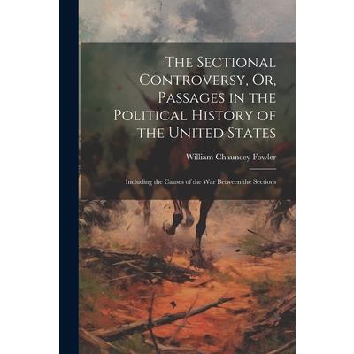 The Sectional Controversy, Or, Passages in the Political History of the United States