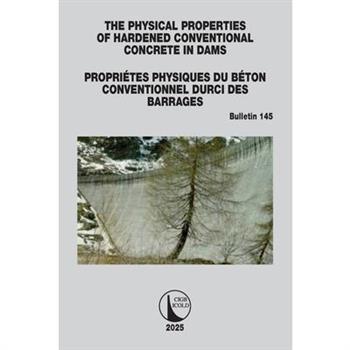 The Physical Properties of Hardened Conventional Concrete in Dams / Propri矇tes Physiques Du B矇ton Conventionnel Durci Des Barrages