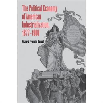 The Political Economy of American Industrialization, 1877 1900