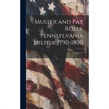 Muster and pay Rolls, Pennsylvania Militia. 1790-1800; Volume 1