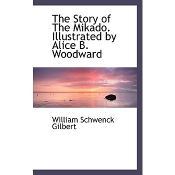 The Story of the Mikado. Illustrated by Alice B. Woodward