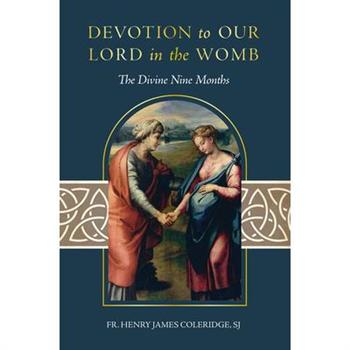 Devotion to Our Lord in the Womb: The Divine Nine Months