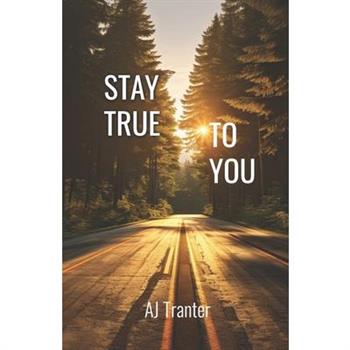 Stay True To You
