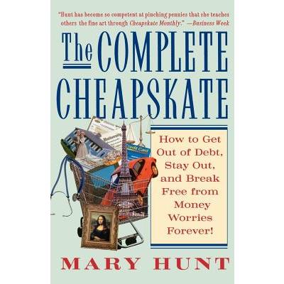 The Complete Cheapskate: How to Get Out of Debt, Stay Out, and Break Free from M