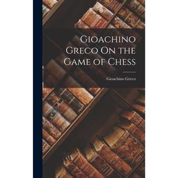 Gioachino Greco On the Game of Chess