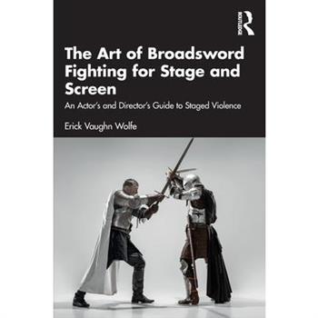 The Art of Broadsword Fighting for Stage and Screen