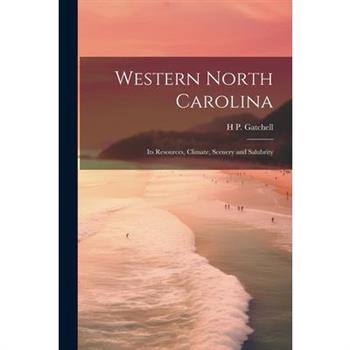 Western North Carolina; its Resources, Climate, Scenery and Salubrity