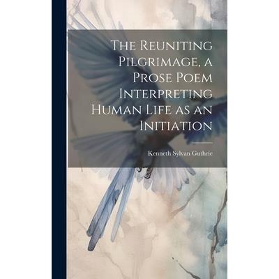 The Reuniting Pilgrimage, a Prose Poem Interpreting Human Life as an Initiation