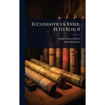 Ecclesiasticus Xxxix, 15 To Xlix, 11