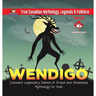 Wendigo - Canada’s Legendary Demon of Greed and Weakness - Mythology for Kids - True Canadian Mythology, Legends & Folklore