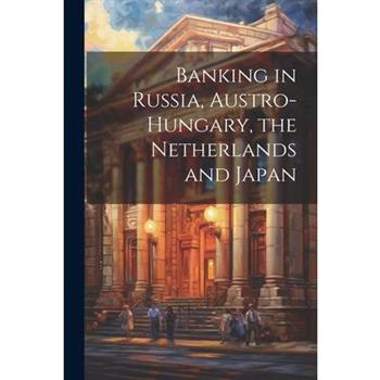Banking in Russia, Austro-Hungary, the Netherlands and Japan