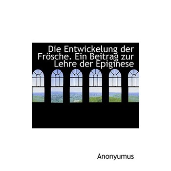 Entwickelung Der Fr Sche. Ein Beitrag Zur Lehre Der Epiginese