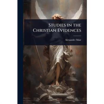 Studies in the Christian Evidences
