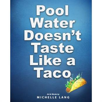 Pool Water Doesn't Taste Like a Taco