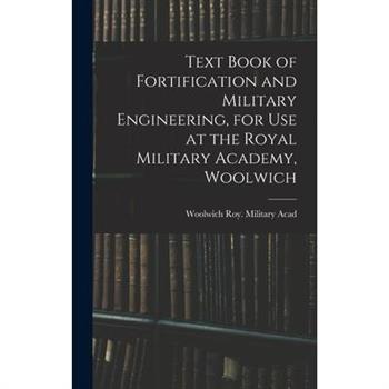 Text Book of Fortification and Military Engineering, for Use at the Royal Military Academy, Woolwich