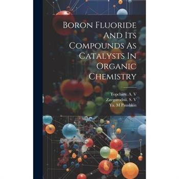 Boron Fluoride And Its Compounds As Catalysts In Organic Chemistry