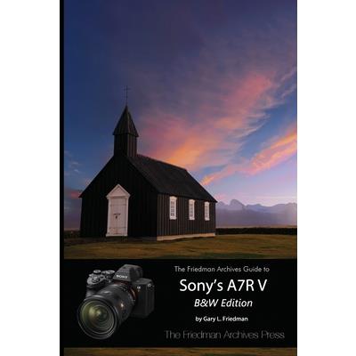 The Friedman Archives Guide to Sony’s A7R V (B&W Edition)