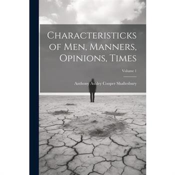 Characteristicks of Men, Manners, Opinions, Times; Volume 1