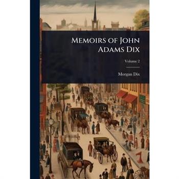 Memoirs of John Adams Dix
