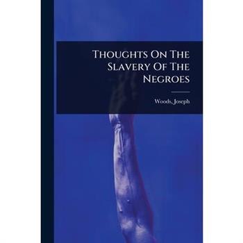 Thoughts On The Slavery Of The Negroes