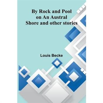By Rock And Pool On An Austral Shore And Other Stories