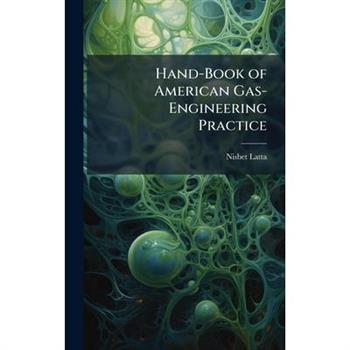 Hand-Book of American Gas-Engineering Practice