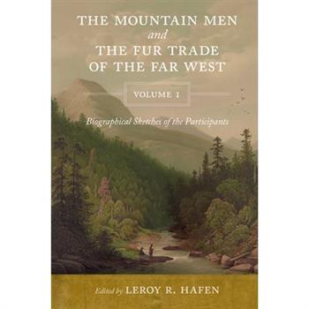 The Mountain Men and the Fur Trade of the Far West, Volume 1
