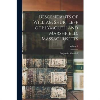 Descendants of William Shurtleff of Plymouth and Marshfield, Massachusetts; Volume 2