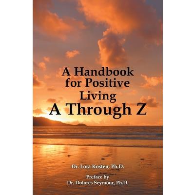 A Handbook for Positive Living a Through Z