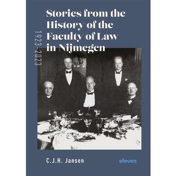Stories from the History of the Faculty of Law in Nijmegen (1923-2023)