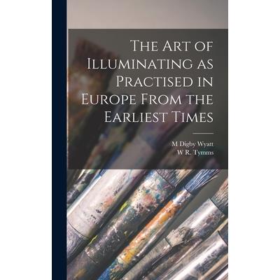 The art of Illuminating as Practised in Europe From the Earliest Times