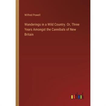 Wanderings in a Wild Country. Or, Three Years Amongst the Cannibals of New Britain